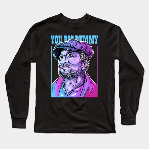 YOU BIG DUMMY Long Sleeve T-Shirt by The Dare